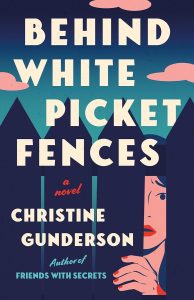 Behind White Picket Fences: A Novel, by Christine Gunderson